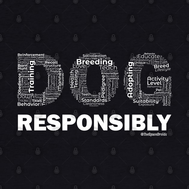 DOG Responsibly (White Text) by SpaceDroids